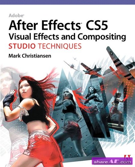 After Effects CS5 Visual Effects and Compositing Studio Techniques